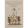 Archaeological Perspectives on the French in the New World