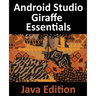 Android Studio Giraffe Essentials - Java Edition: Developing Android Apps Using Android Studio 2022.3.1 and Java