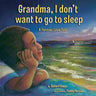 Grandma, I don't want to go to sleep: A Forever Love Tale