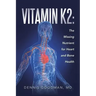 Vitamin K2: The Missing Nutrient for Heart and Bone Health