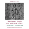 Charlatans, Spirits and Rebels in Africa: The Stephen Ellis Reader