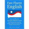 Fast Fluent English: Easy and Effective Accent Reduction For Professionals Seeking Perfect American Accent and English Pronunciation