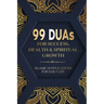 99 DUAs for Success, Health & Spiritual Growth: Islamic Supplications for Daily Life