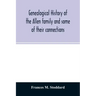Genealogical history of the Allen family and some of their connections