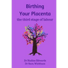 Birthing Your Placenta: the third stage of labour