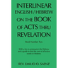 Interlinear English / Hebrew on the Book of Acts Thru Revelation: With a Key to Pronounce the Hebrew and a Guide to Find the Root of All Active Words