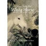 A Voice from the White Horse: A Child Escapes the Cambodian Genocide