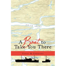 A Boat to Take You There
