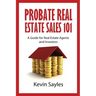 Probate Real Estate Sales 101: A Guide for Real Estate Agents and Investors