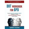 DBT Workbook For BPD: Powerful Dialectical Behavior Therapy Strategies for Treating Borderline Personality Disorder in Men & Women Manage BPD with a S