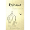 Reclaimed: Overcome Trauma and Gain Healthy Control of Your Life