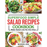 Superfood Simple Salad Recipes Cookbook: A Practical Guide for many quick, Delicious, Healthy, Good for diet and Low carb Recipes and Dressings with p