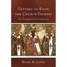 Getting to Know the Church Fathers: An Evangelical Introduction