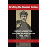 Drafting the Russian Nation: Military Conscription, Total War, and Mass Politics, 1905-1925