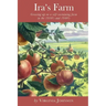 Ira's Farm: Growing up on a self-sustaining farm in the 1930's and 1940's