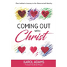 Coming Out with Christ: One Lesbian's Journey to Her Resurrected Identity