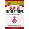 Spanish Short Stories for Beginners: Learn Spanish Language With Easy Stories & Grow Your Vocabulary (Vol. 1)