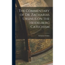 The Commentary of Dr. Zacharias Ursinus on the Heidelberg Catechism