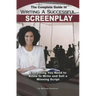 The Complete Guide to Writing a Successful Screenplay: Everything You Need to Know to Write and Sell a Winning Script