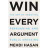 Win Every Argument: The Art of Debating, Persuading, and Public Speaking