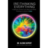 (Re)Thinking Everything: A Spiritual Journey From Black and White Thinking to a World of Color