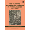 The Claustro-Agoraphobic Dilemma in Psychoanalysis: Fear of Madness