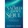 The Sacred Dance of Soul: Your Inner Journey to Empowerment