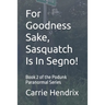For Goodness Sake, Sasquatch Is In Segno!: Book 2 of the Podunk Paranormal Series