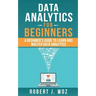 Data Analytics For Beginners: A Beginner's Guide to Learn and Master Data Analytics