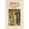 Roger II and the Creation of the Kingdom of Sicily