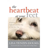 The Heartbeat at Your Feet: A Practical, Compassionate New Way to Train Your Dog