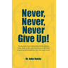 Never, Never, Never Give Up!: The true story of how Highland Park Middle School in Dallas, Texas, in 2007, went from having no math team to becoming