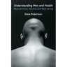 Understanding Men and Health: Masculinities, Identity and Well-Being