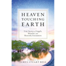 Heaven Touching Earth: True Stories of Angels, Miracles, and Heavenly Encounters