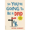 So You're Going to Be a Dad