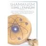 Shamanism In The New Millennium
