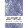 The Tragedy of Romeo and Juliet: (William Shakespeare Classics Collection)