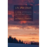 Life After Death: A New Approach to the Last Things