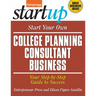 Start Your Own College Planning Consultant Business: Your Step-By-Step Guide to Success
