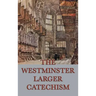 The Westminster Larger Catechism