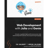 Web Development with Julia and Genie: A hands-on guide to high-performance server-side web development with the Julia programming language