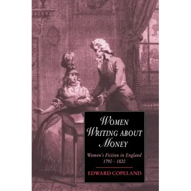 Women Writing about Money: Women's Fiction in England, 1790 1820