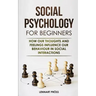 Social Psychology for Beginners: How our thoughts and feelings influence our behaviour in social interactions