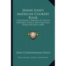 Jennie June's American Cookery Book: Containing Upwards of Twelve Hundred Choice and Carefully Tested Receipts (1878)
