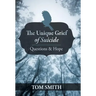 The Unique Grief of Suicide: Questions and Hope