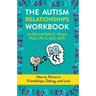The Autism Relationships Workbook: How to Thrive in Friendships, Dating, and Love