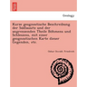 Kurze geognostische Beschreibung der Südlausitz und der angrenzenden Theile Böhmens und Schlesiens, mit einer geognostischen Karte dieser