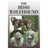 The Irish Wolfhound: A Complete and Comprehensive Owners Guide To: Buying, Owning, Health, Grooming, Training, Obedience, Understanding and