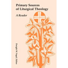 Primary Sources of Liturgical Theology: A Reader