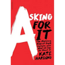 Asking for It: The Alarming Rise of Rape Culture--And What We Can Do about It